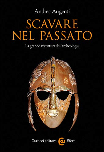 Beispielbild fr Scavare Nel Passato. La Grande Avventura Dell'archeologia zum Verkauf von medimops