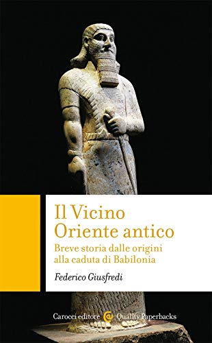 Beispielbild fr Il Vicino Oriente antico. Breve storia dalle origini alla caduta di Babilonia zum Verkauf von medimops