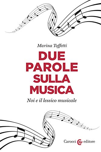 Stock image for Due Parole Sulla Musica. Noi E Il Lessico Musicale for sale by libreriauniversitaria.it