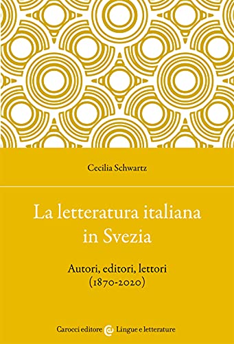 Stock image for La Letteratura Italiana in Svezia. Autori, Editori, Lettori (1870-2020) for sale by libreriauniversitaria.it