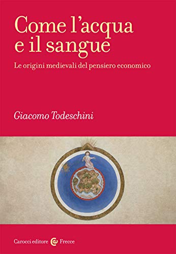 Beispielbild fr Come l'acqua e il sangue. Le origini medievali del pensiero economico zum Verkauf von libreriauniversitaria.it