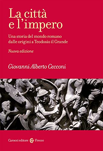 9788829005031: La citt e l'impero. Una storia del mondo romano dalle origini a Teodosio il Grande. Nuova ediz.