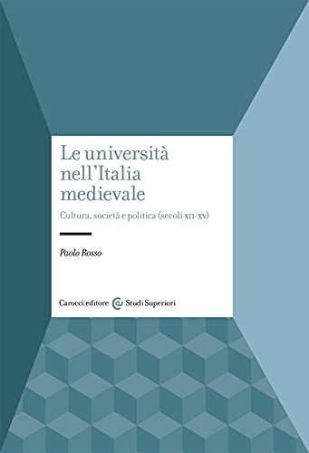 9788829005079: Le università nell'Italia medievale. Cultura, società e politica (secoli XII-XV)