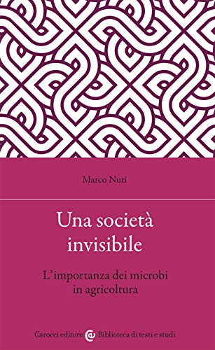 Stock image for Una societ invisibile. L'importanza dei microbi in agricoltura for sale by libreriauniversitaria.it