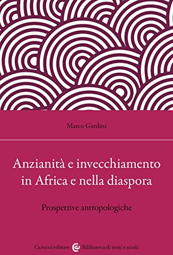 Stock image for Anzianit e invecchiamento in Africa e nella diaspora. Prospettive antropologiche (Biblioteca di testi e studi) for sale by libreriauniversitaria.it