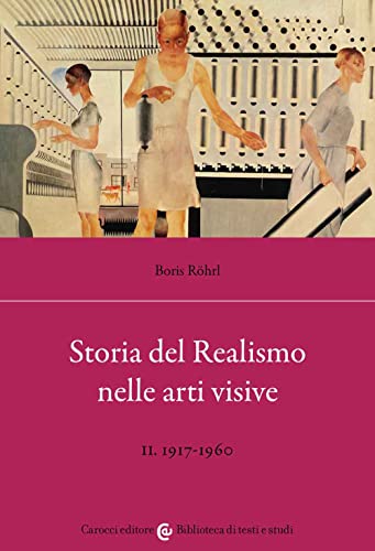 Stock image for Storia del realismo nelle arti visive. 1917-1960 (Vol. 2) (Biblioteca di testi e studi) for sale by libreriauniversitaria.it