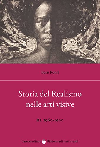 Stock image for Storia del realismo nelle arti visive. 1960-1990 (Vol. 3) (Biblioteca di testi e studi) for sale by libreriauniversitaria.it