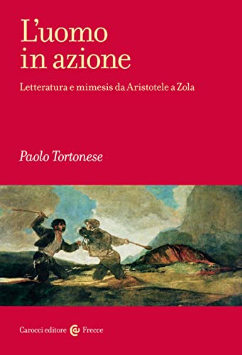 Beispielbild fr L'uomo in azione. Letteratura e mimesis da Aristotele a Zola (Frecce) zum Verkauf von libreriauniversitaria.it