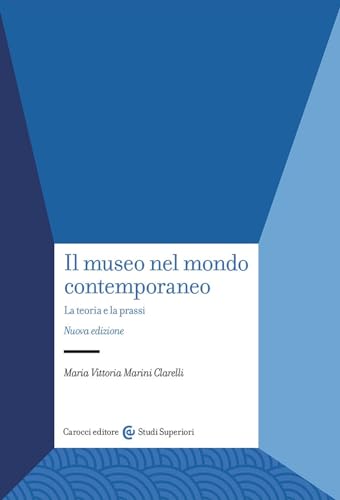 Beispielbild fr Il museo nel mondo contemporaneo. La teoria e la prassi. Nuova ediz. (Studi superiori) zum Verkauf von libreriauniversitaria.it