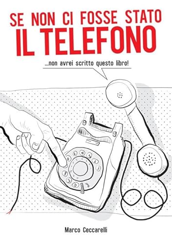 Imagen de archivo de Se non ci fosse stato il telefono: .non avrei scritto questo libro! a la venta por Revaluation Books