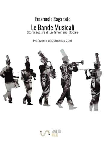 Beispielbild fr Le Bande Musicali: Storia sociale di un fenomeno globale zum Verkauf von Revaluation Books