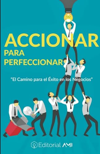 Stock image for Accionar para Perfeccionar: El camino para el xito en los negocios for sale by Revaluation Books