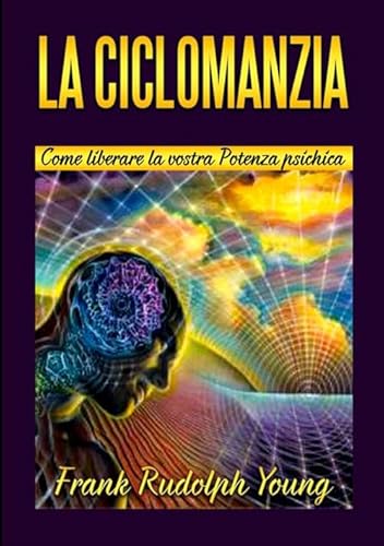 Stock image for La Ciclomanzia: Come liberare la vostra Potenza psichica (Italian Edition) for sale by GF Books, Inc.