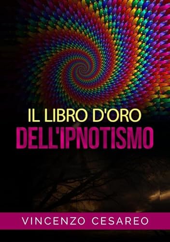 Stock image for Il Libro d'Oro dell'Ipnotismo: Sul Magnetismo personale, Ipnotismo, Mesmerismo, Terapeutica Suggestiva e Fascinazione (Italian Edition) for sale by GF Books, Inc.