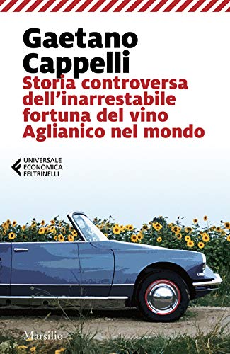 9788829700462: Storia controversa dell'inarrestabile fortuna del vino Aglianico nel mondo (Universale economica Feltrinelli)