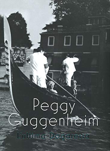 Stock image for PEGGY GUGGENHEIM.L'ultima Dogaressa for sale by Luigi De Bei