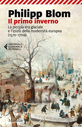 9788829702053: Il primo inverno. La piccola era glaciale e l’inizio della modernit europea (1570-1700) (Universale economica Feltrinelli)