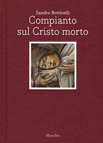 Imagen de archivo de Sandro Botticelli. Compianto sul Cristo morto. Ediz. italiana e inglese a la venta por libreriauniversitaria.it