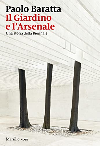 Imagen de archivo de Il giardino e l'arsenale. Una storia della Biennale (Italian) a la venta por Brook Bookstore