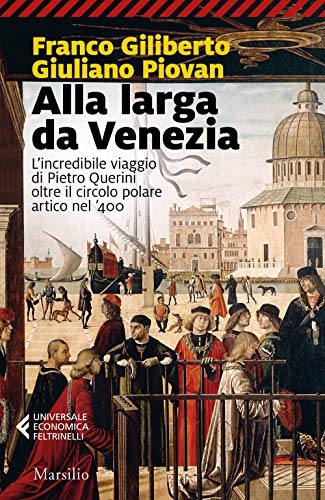 9788829706051: Alla larga da Venezia. L'incredibile viaggio di Piero Querini oltre il circolo polare artico nel '400 (Universale economica Feltrinelli)