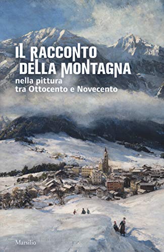 Beispielbild fr Il racconto della montagna nella pittura tra Ottocento e Novecento. Catalogo della mostra (Conegliano, 6 marzo-5 luglio 2020). Ediz. a colori [Paperback] zum Verkauf von Brook Bookstore