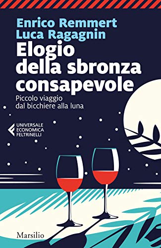 Beispielbild fr Elogio della sbronza consapevole. Piccolo viaggio dal bicchiere alla luna zum Verkauf von libreriauniversitaria.it