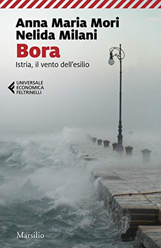 9788829709113: Bora. Istria, il vento dell'esilio (Universale economica Feltrinelli)