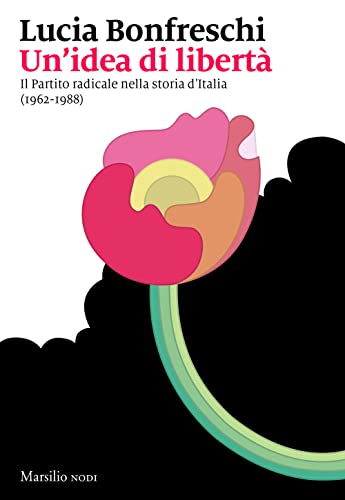 Beispielbild fr Un'idea di libert. Il Partito radicale nella storia d?Italia (1962-1988) zum Verkauf von medimops