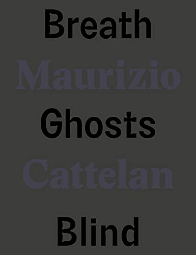 9788829711079: Maurizio Cattelan. Breath ghosts blind. Ediz. italiana e inglese