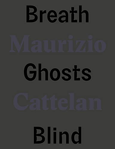 Stock image for Maurizio Cattelan: Breath Ghosts Blind Format: Hardcover for sale by INDOO