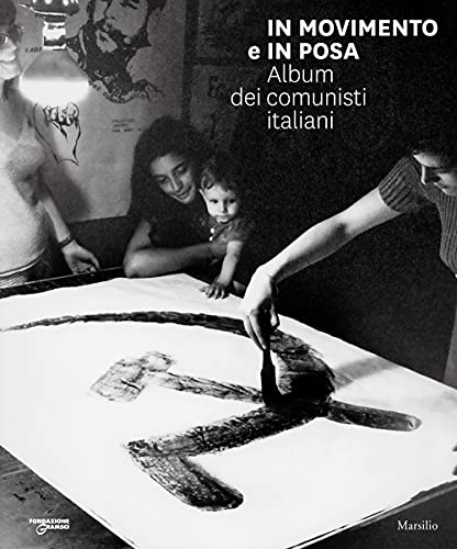 9788829711703: In movimento e in posa. Album dei comunisti italiani. Ediz. illustrata
