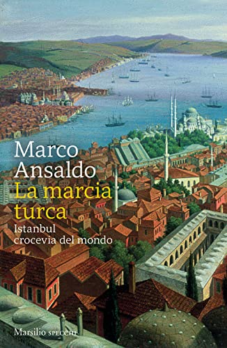 Beispielbild fr La marcia turca. Istanbul, crocevia del mondo zum Verkauf von libreriauniversitaria.it