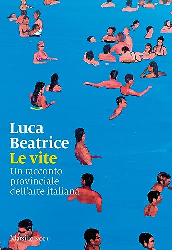 9788829719525: Le vite. Un racconto provinciale dell’arte italiana (I nodi)