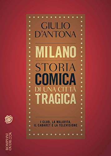 Stock image for Milano. Storia comica di una citt tragica: I club, la malavita, il cabaret e la televisione (Overlook) (Italian Edition) for sale by libreriauniversitaria.it