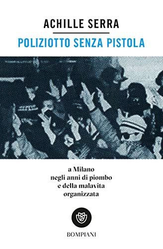 9788830109360: Poliziotto senza pistola: A Milano negli anni di piombo e della malavita organizzata