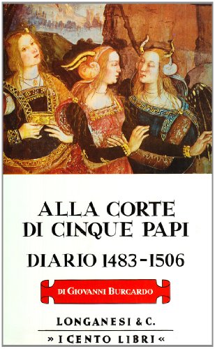 9788830408562: Alla corte di cinque papi. Diario 1483-1506