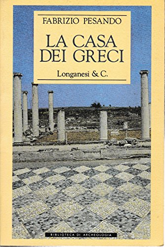 La casa dei Greci (Biblioteca di archeologia) (Italian Edition) (9788830408869) by Pesando, Fabrizio