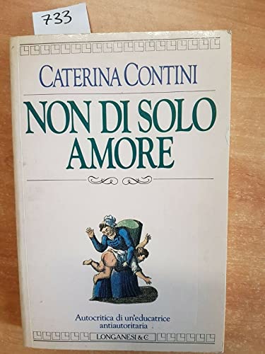 Stock image for Non di solo amore. Autocritica di un'educatrice antiautoritaria for sale by Libreria Oltre il Catalogo