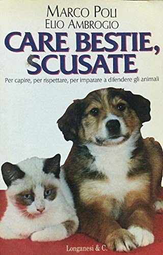 Stock image for Care bestie, scusate. Per capire, per rispettare, per imparare a difendere gli animali (La vostra via. Guide della natura) for sale by medimops