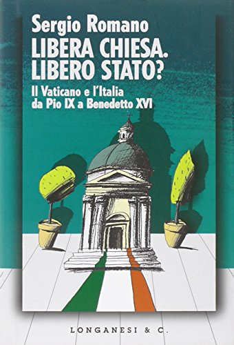 Beispielbild fr Libera Chiesa. Libero Stato? Il Vaticano e l'Italia da Pio IX a Benedetto XVI zum Verkauf von medimops
