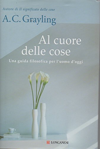 Stock image for Al cuore delle cose. Una guida filosofica per l'uomo d'oggi for sale by libreriauniversitaria.it