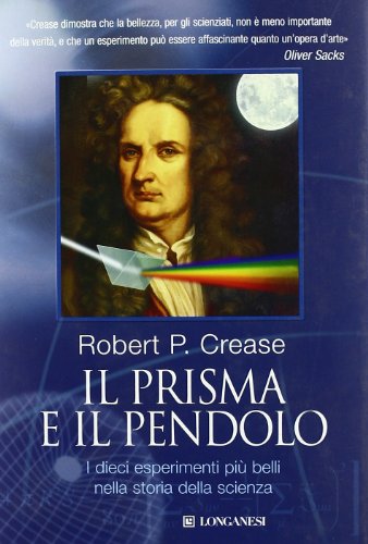 Il prisma e il pendolo. I dieci esperimenti piÃ¹ belli nella storia della scienza (9788830423695) by Crease, Robert P.