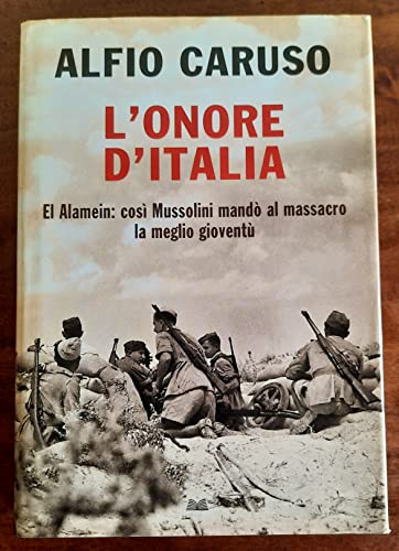 Stock image for L'onore d'Italia. El Alamein: cos Mussolini mand al massacro la meglio giovent Caruso, Alfio for sale by Librisline