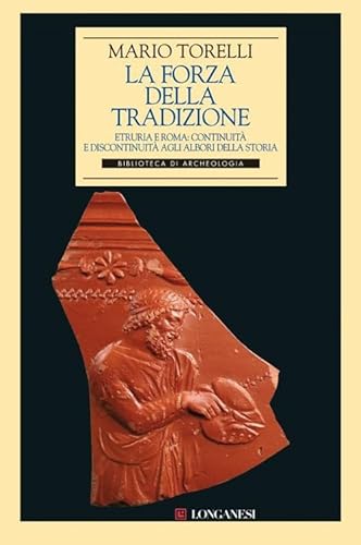 9788830427341: La forza della tradizione. Etruria e Roma: continuit e discontinuit agli albori della storia (Archeologia)