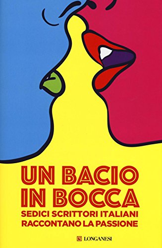 Imagen de archivo de Un bacio in bocca. Sedici scrittori italiani raccontano la passione Nisini, G. a la venta por Librisline