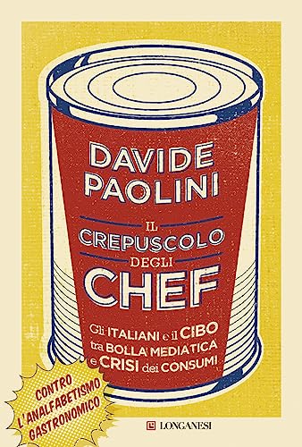 Stock image for Il crepuscolo degli chef. Gli italiani e il cibo tra bolla mediatica e crisi dei consumi for sale by medimops