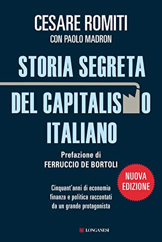 Stock image for Storia segreta del capitalismo italiano. Cinquant'anni di economia finanza e politica raccontati da un grande protagonista [Paperback] (Italian) for sale by Brook Bookstore