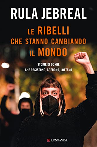 Beispielbild fr Le ribelli che stanno cambiando il mondo. Storie di donne che resistono, credono, lottano zum Verkauf von medimops