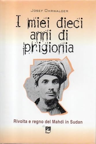 Imagen de archivo de I miei dieci anni di prigionia. Rivolta e regno del Mahdi in Sudan a la venta por Libreria Parnaso