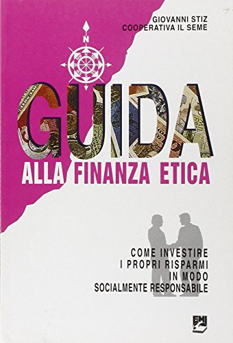 9788830708600: Guida alla finanza etica. Come investire i propri risparmi in modo socialmente responsabile (Giustizia, ambiente, pace)